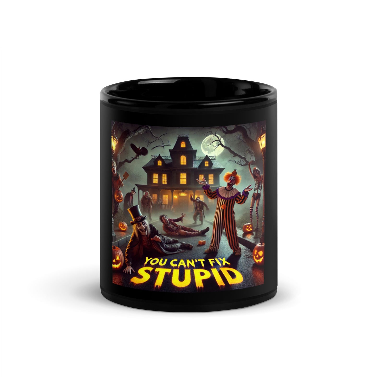 HALLOWEENYOU CANT FIX STUPID Black Glossy Mug