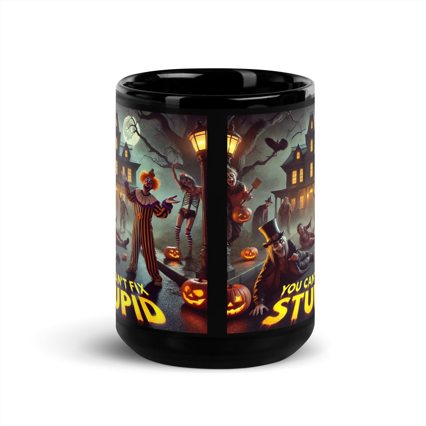 HALLOWEENYOU CANT FIX STUPID Black Glossy Mug