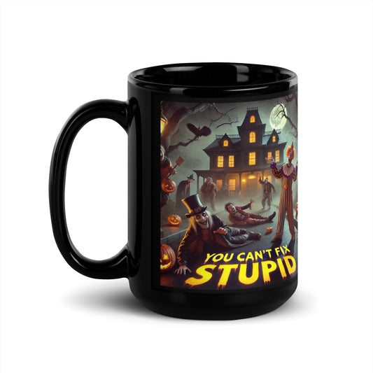 HALLOWEENYOU CANT FIX STUPID Black Glossy Mug