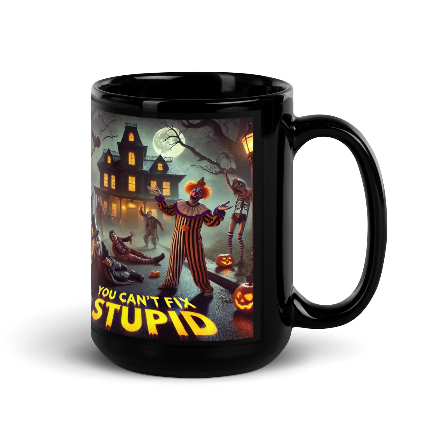 HALLOWEENYOU CANT FIX STUPID Black Glossy Mug