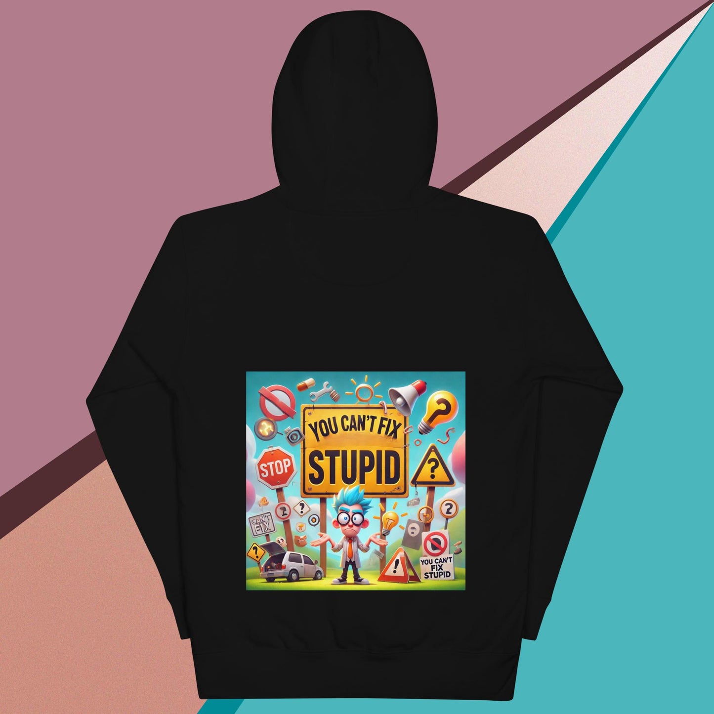 You Can't Fix Stupid Unisex Hoodie