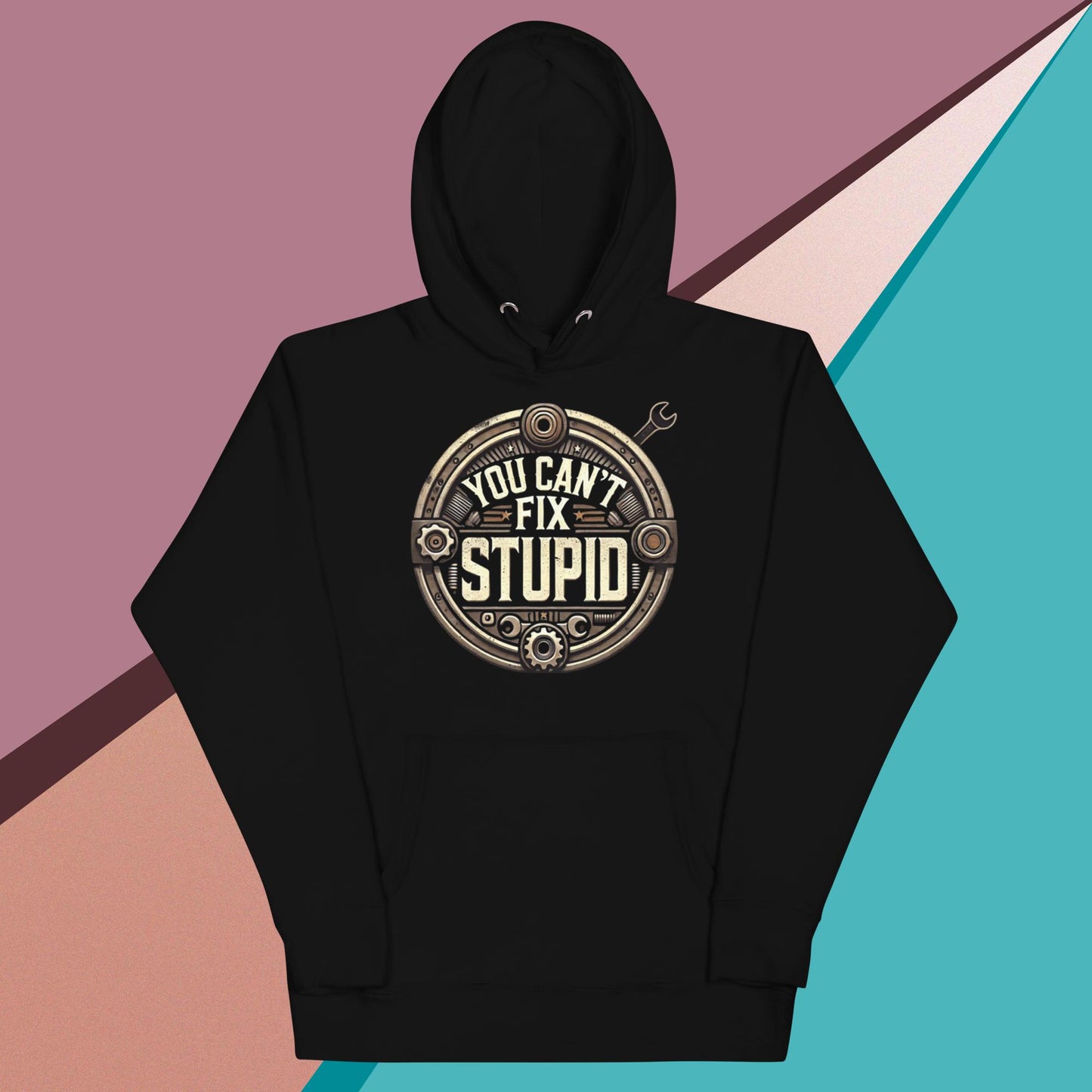 You Can't Fix Stupid Unisex Hoodie