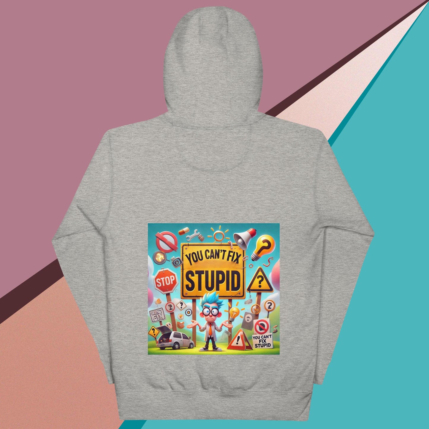 You Can't Fix Stupid Unisex Hoodie