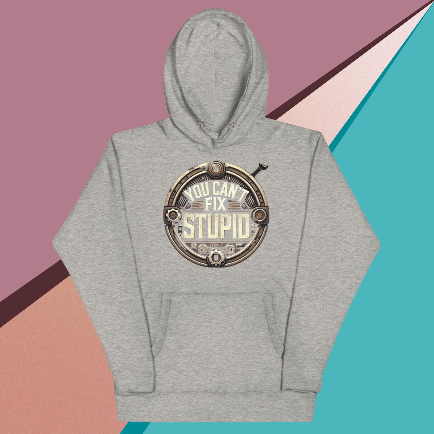 You Can't Fix Stupid Unisex Hoodie