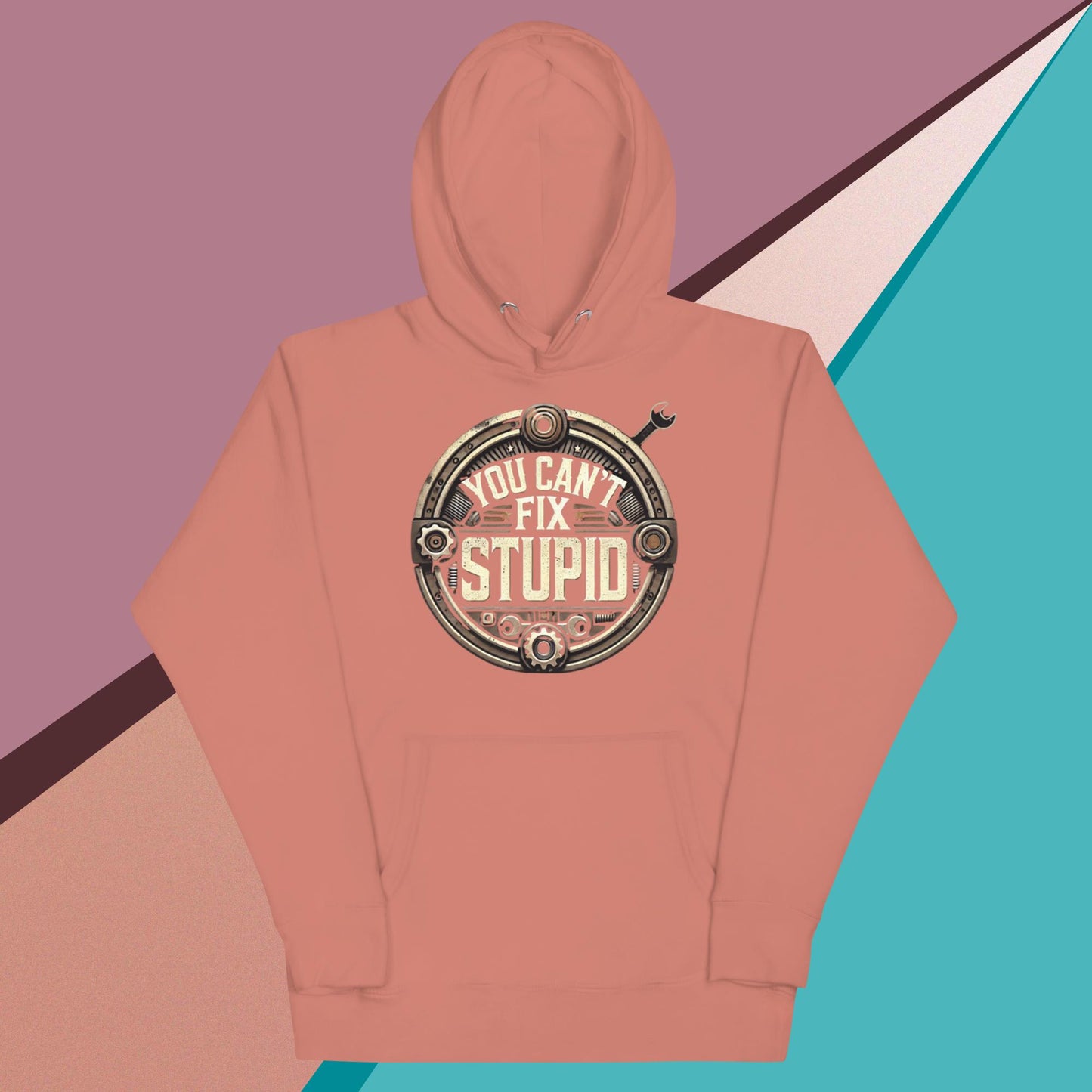 You Can't Fix Stupid Unisex Hoodie