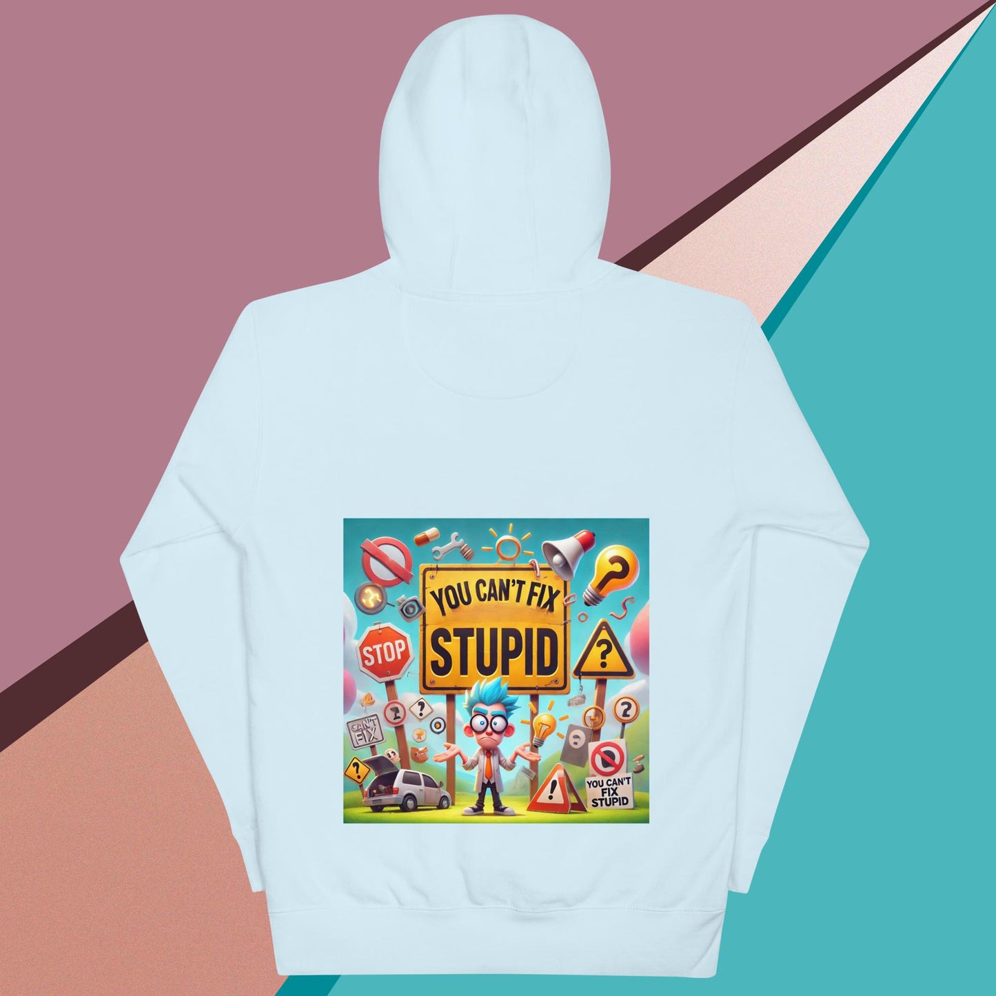 You Can't Fix Stupid Unisex Hoodie