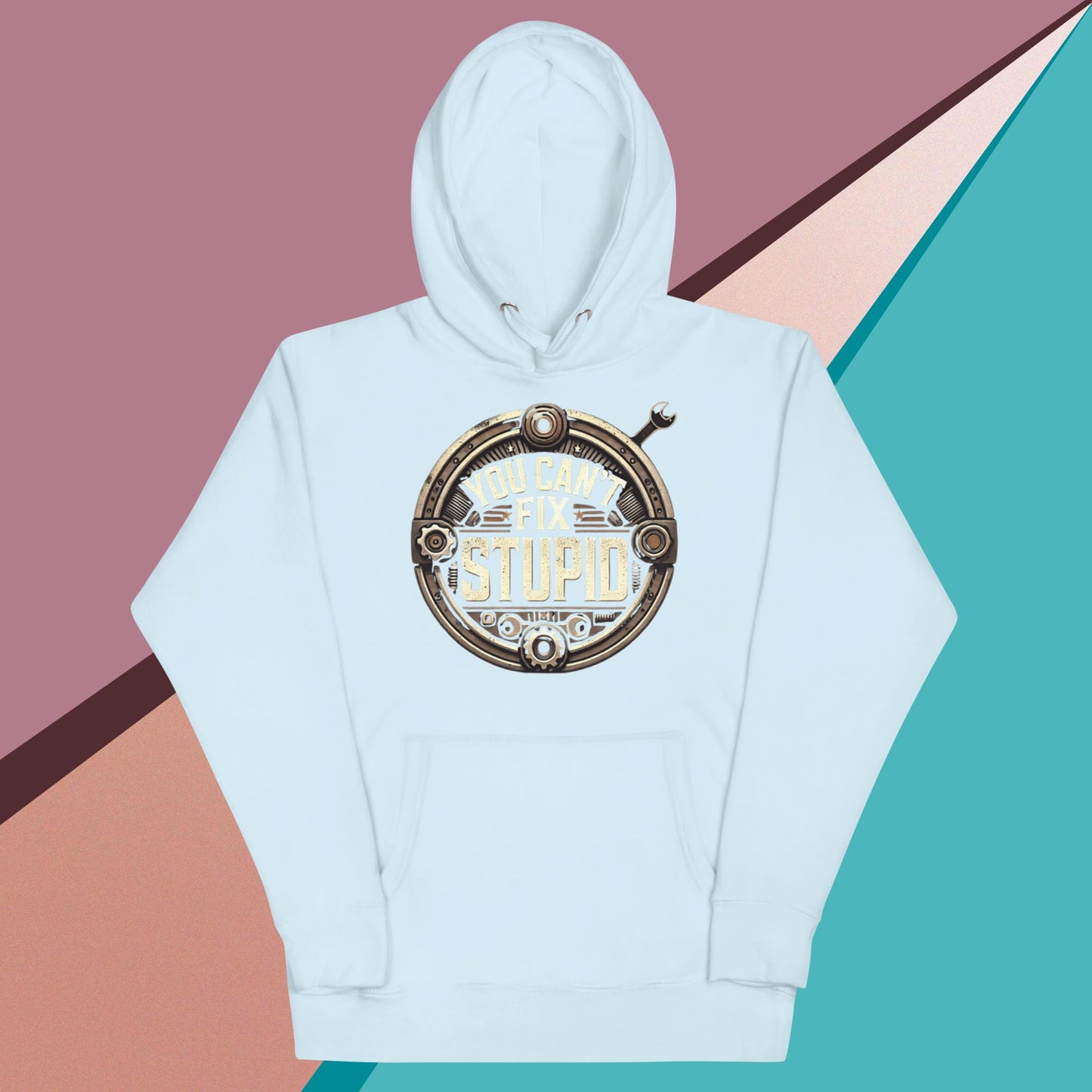 You Can't Fix Stupid Unisex Hoodie