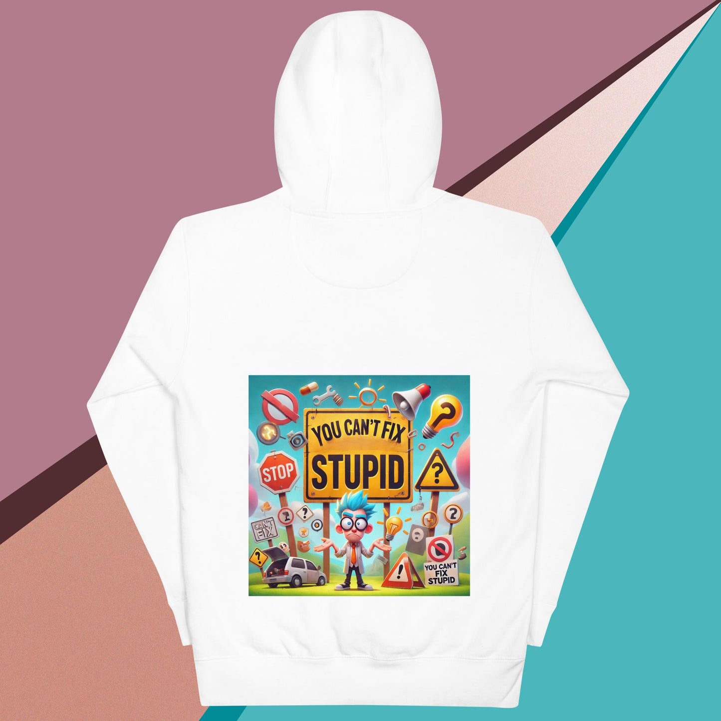 You Can't Fix Stupid Unisex Hoodie